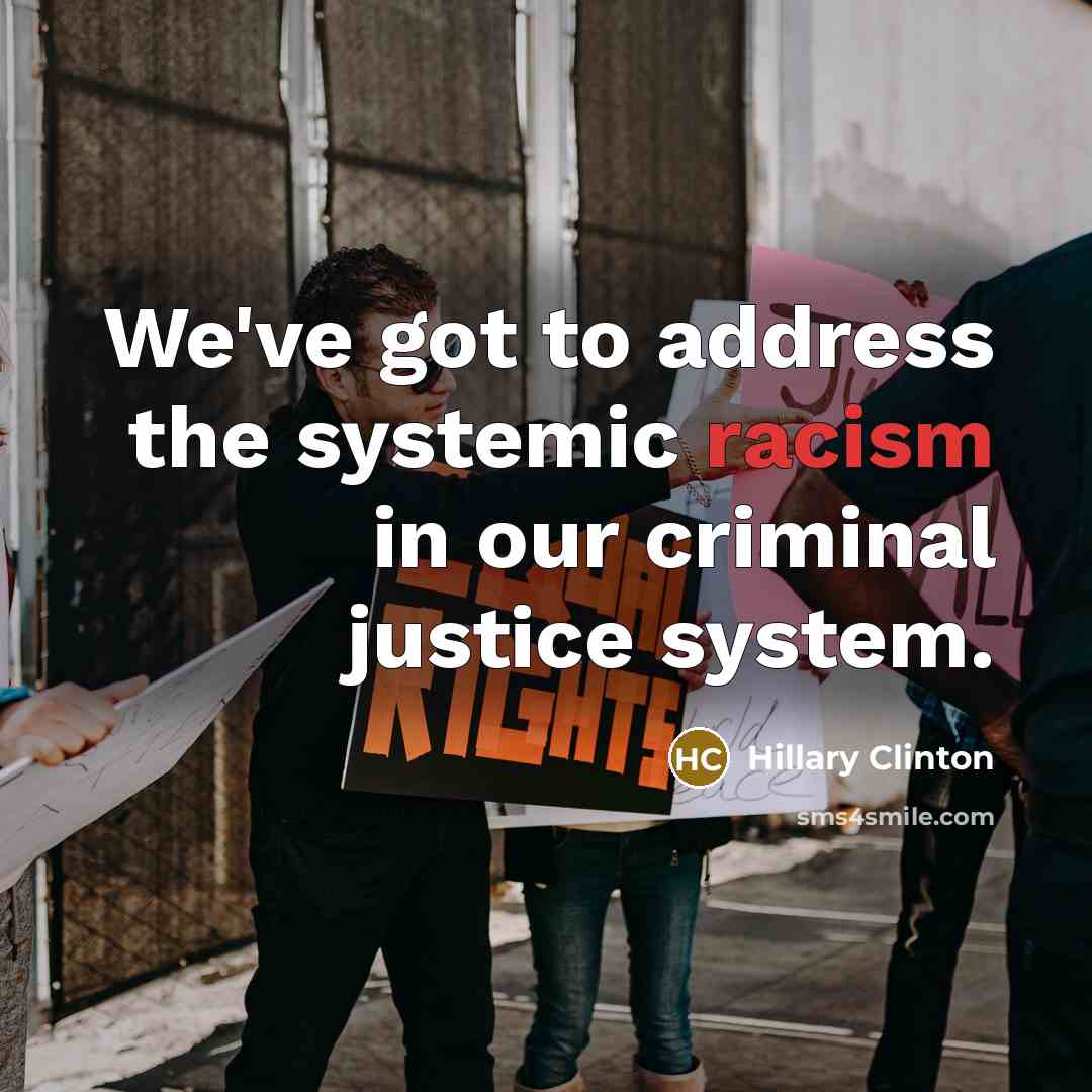 “We've got to address the systemic racism in our criminal…” quote by Hillary Clinton