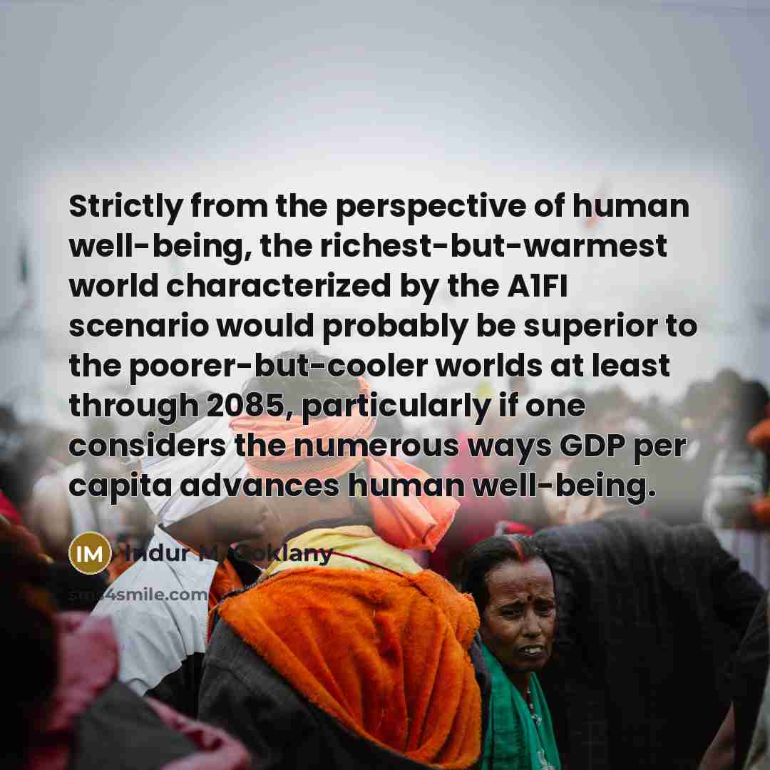 “Strictly from the perspective of human well-being, the richest-but-warmest world…” quote by Indur M. Goklany