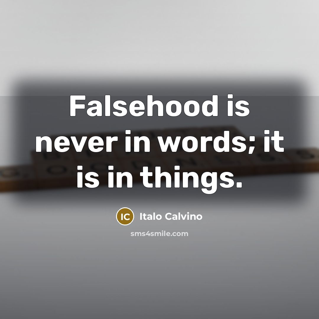 “Falsehood is never in words; it is in things.…” quote by Italo Calvino