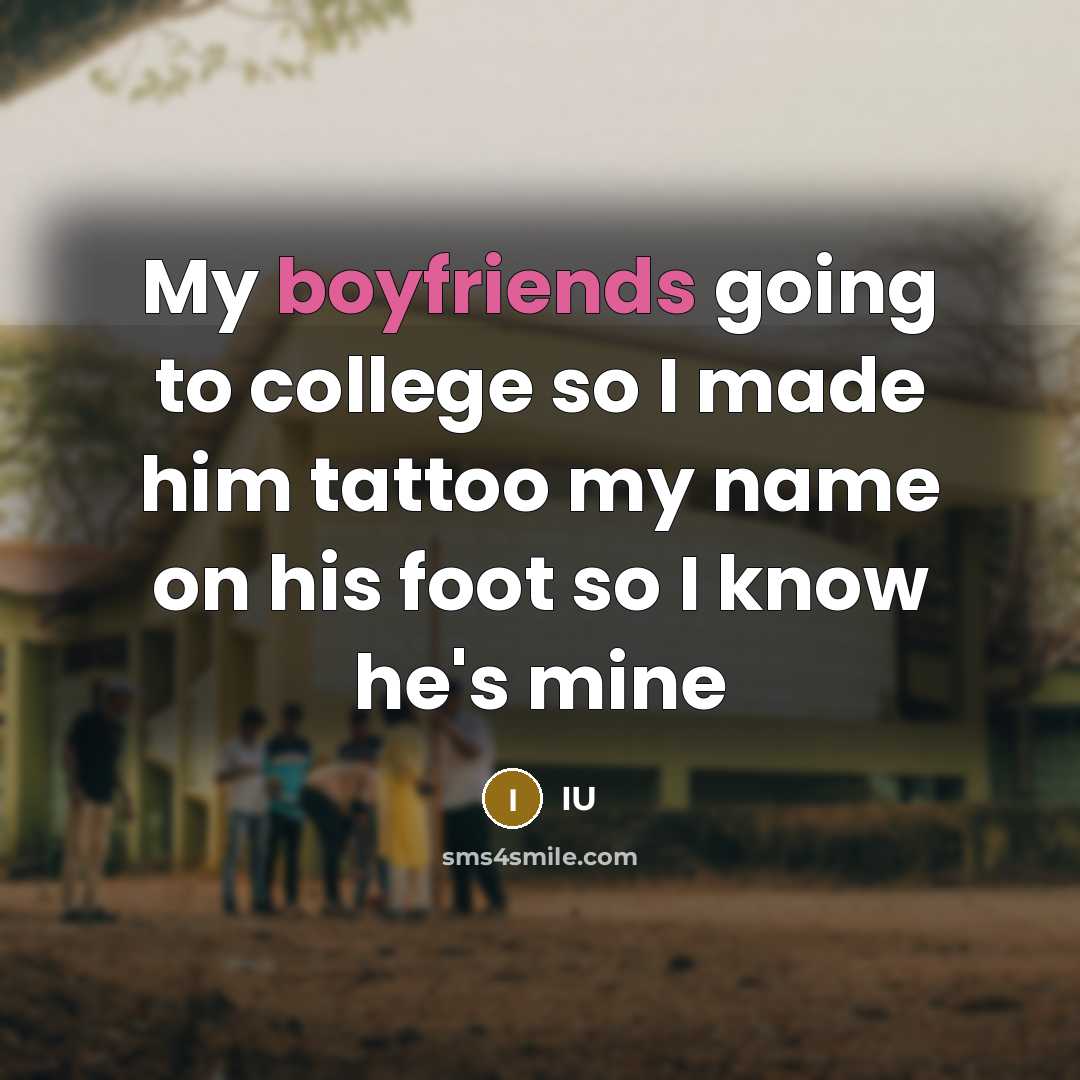 “My boyfriends going to college so I made him tattoo my name on his foot so I know he's mine” quote by IU