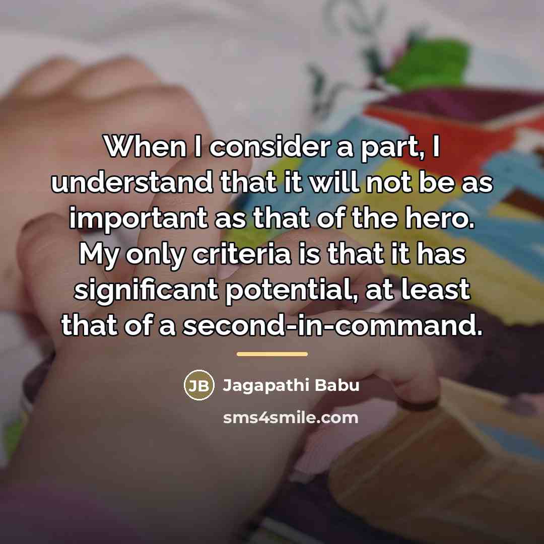 “When I consider a part, I understand that it will…” quote by Jagapathi Babu
