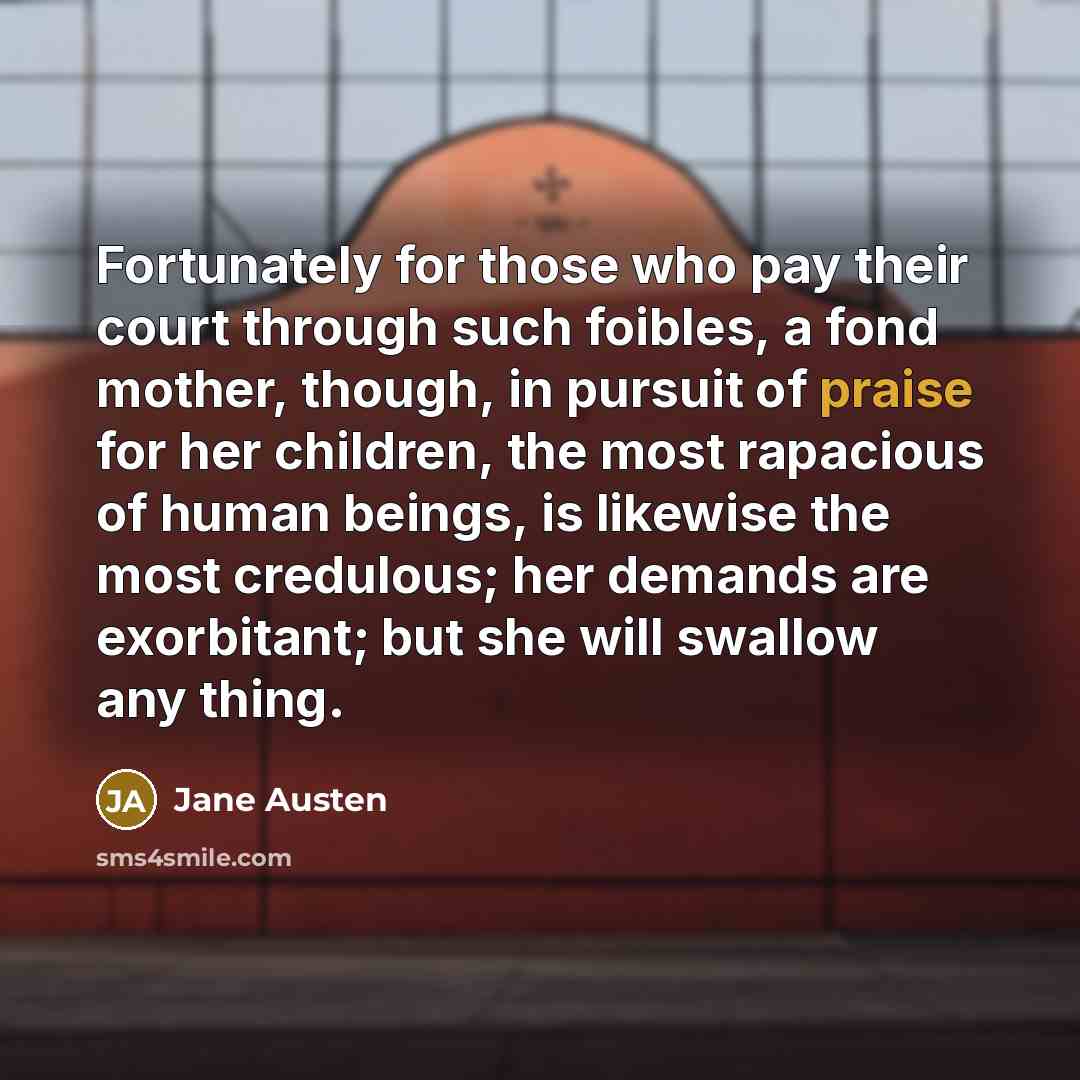“Fortunately for those who pay their court through such foibles,…” quote by Jane Austen