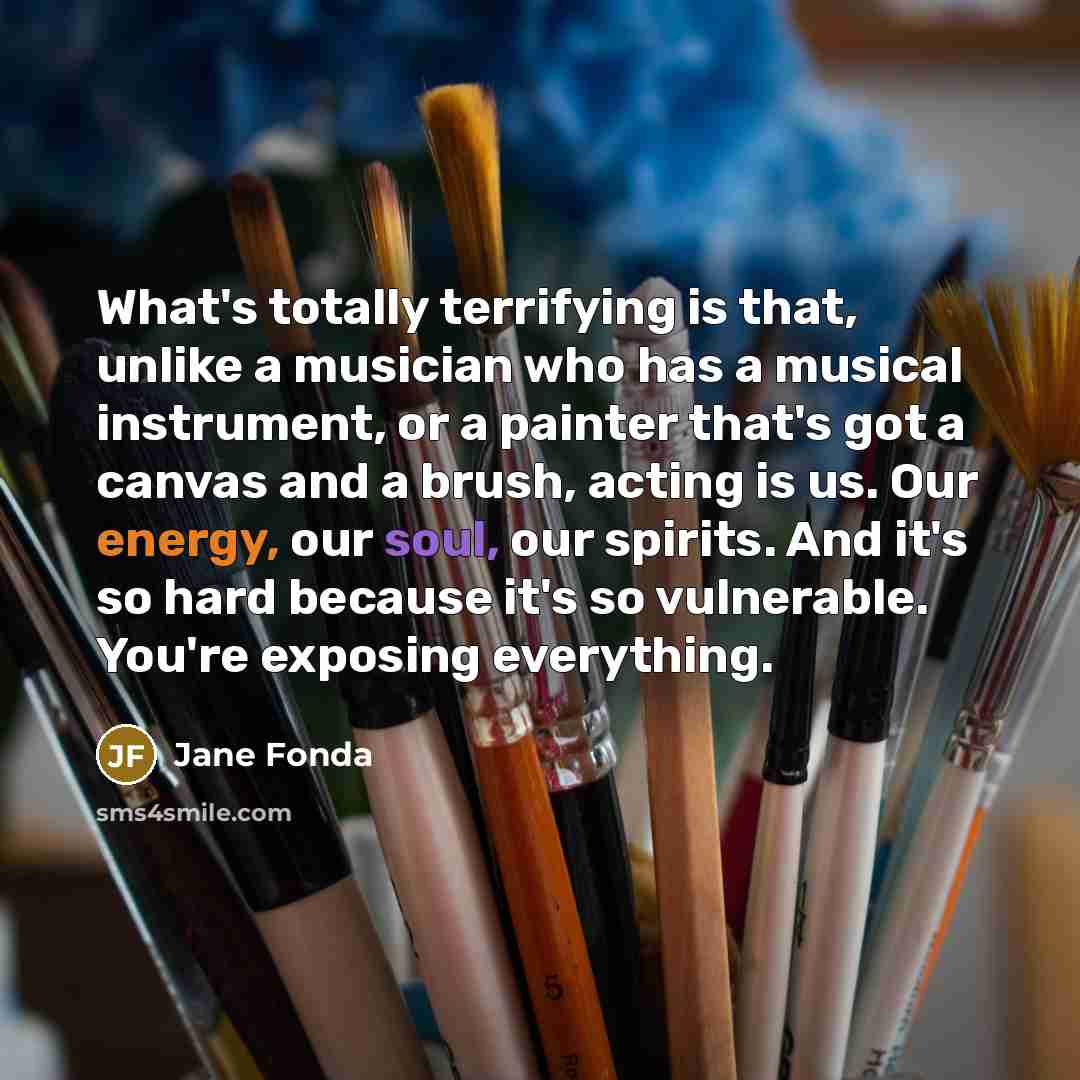 “What's totally terrifying is that, unlike a musician who has…” quote by Jane Fonda
