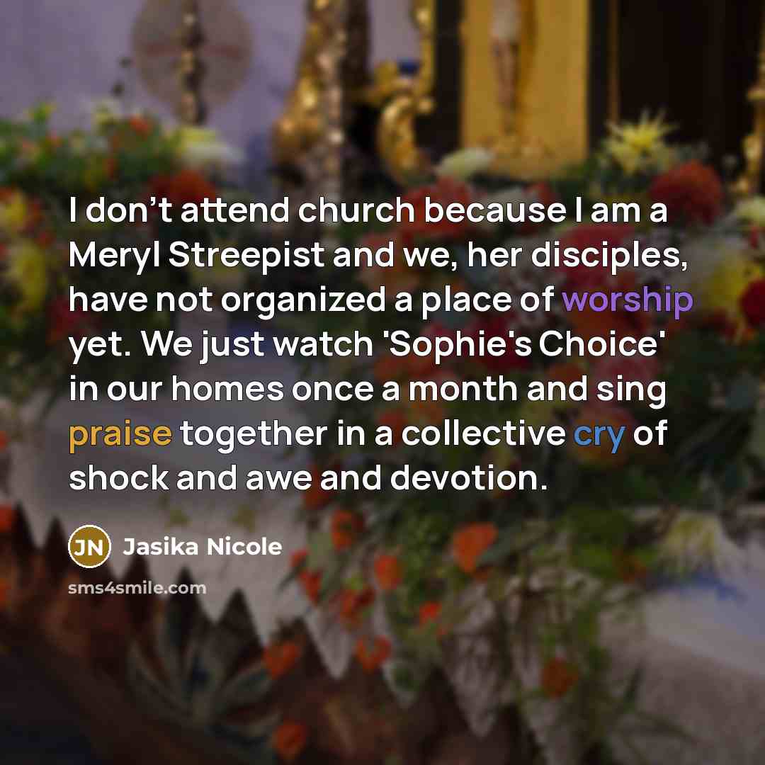 “I don't attend church because I am a Meryl Streepist…” quote by Jasika Nicole