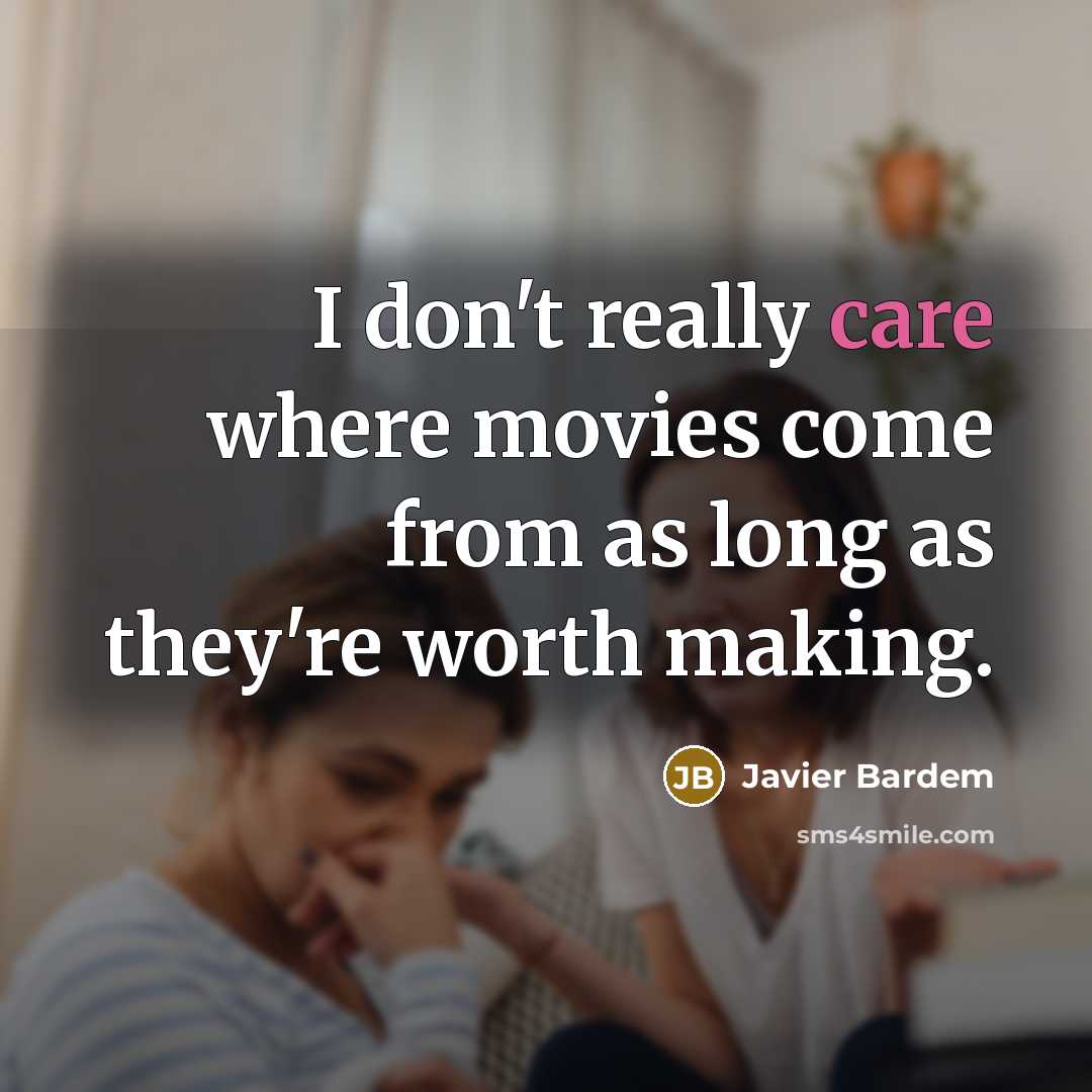 “I don't really care where movies come from as long…” quote by Javier Bardem