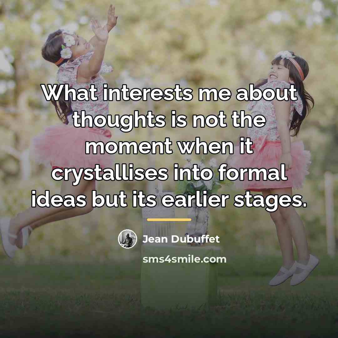 “What interests me about thoughts is not the moment when…” quote by Jean Dubuffet