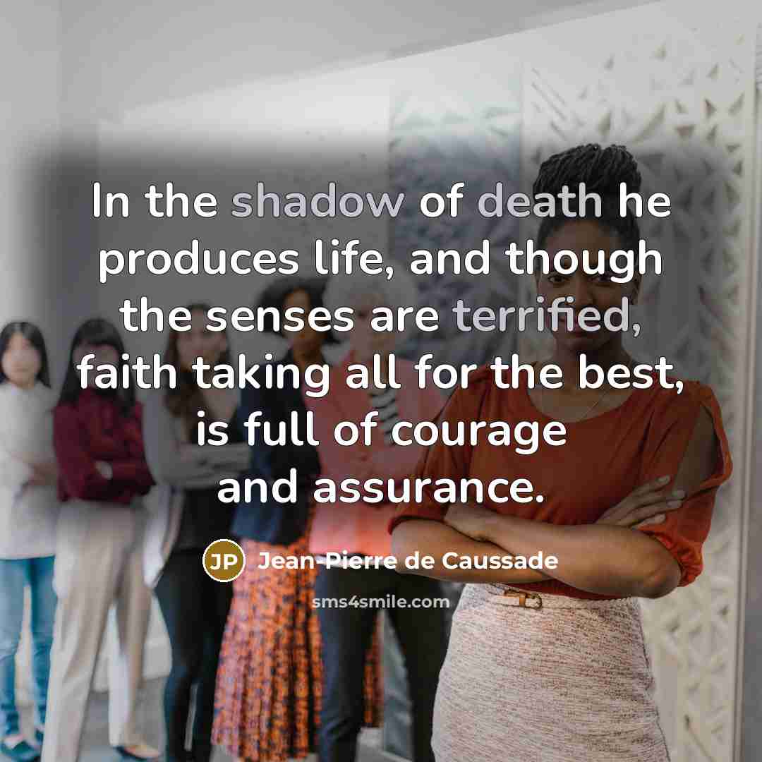 “In the shadow of death he produces life, and though…” quote by Jean-Pierre de Caussade
