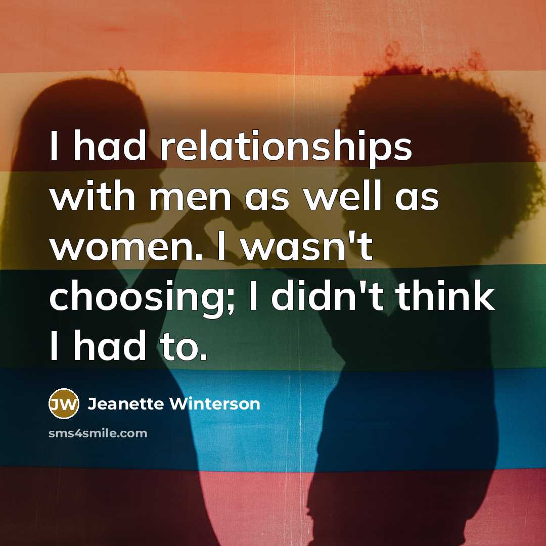 “I had relationships with men as well as women. I…” quote by Jeanette Winterson