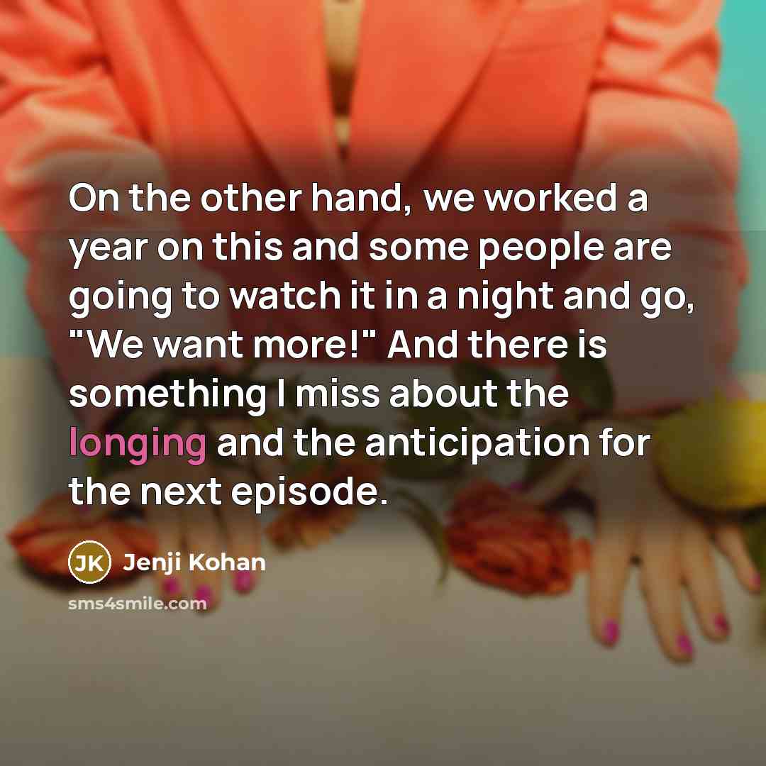 “On the other hand, we worked a year on this…” quote by Jenji Kohan