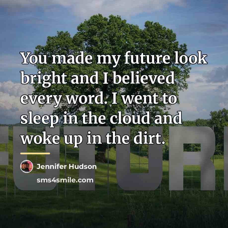 “You made my future look bright and I believed every…” quote by Jennifer Hudson
