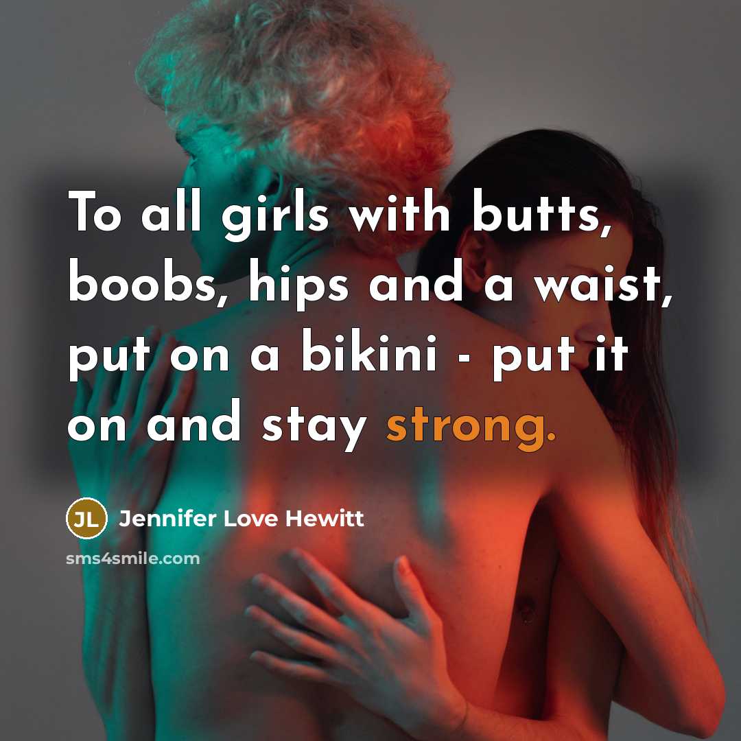 “To all girls with butts, boobs, hips and a waist,…” quote by Jennifer Love Hewitt