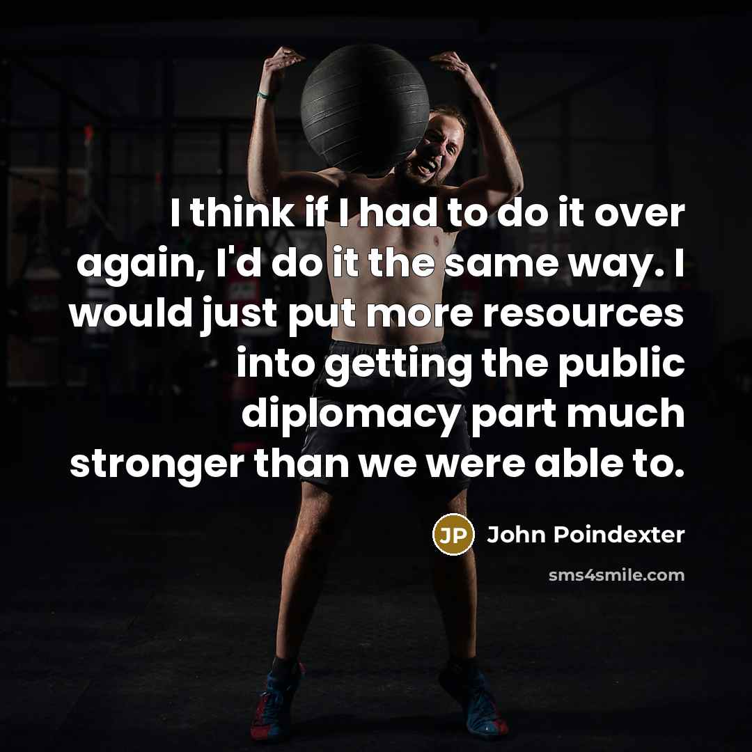“I think if I had to do it over again,…” quote by John Poindexter