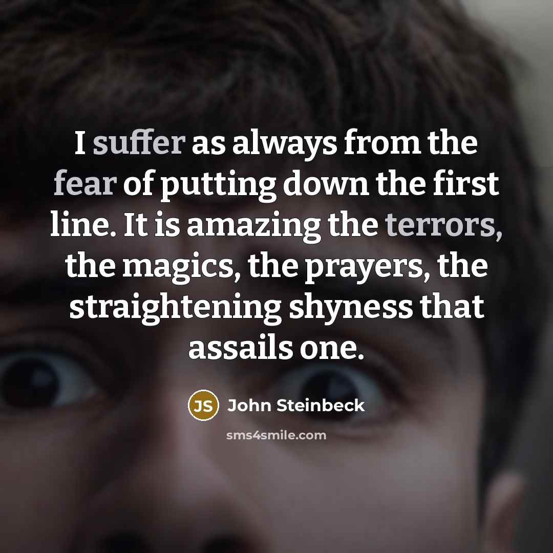 “I suffer as always from the fear of putting down…” quote by John Steinbeck