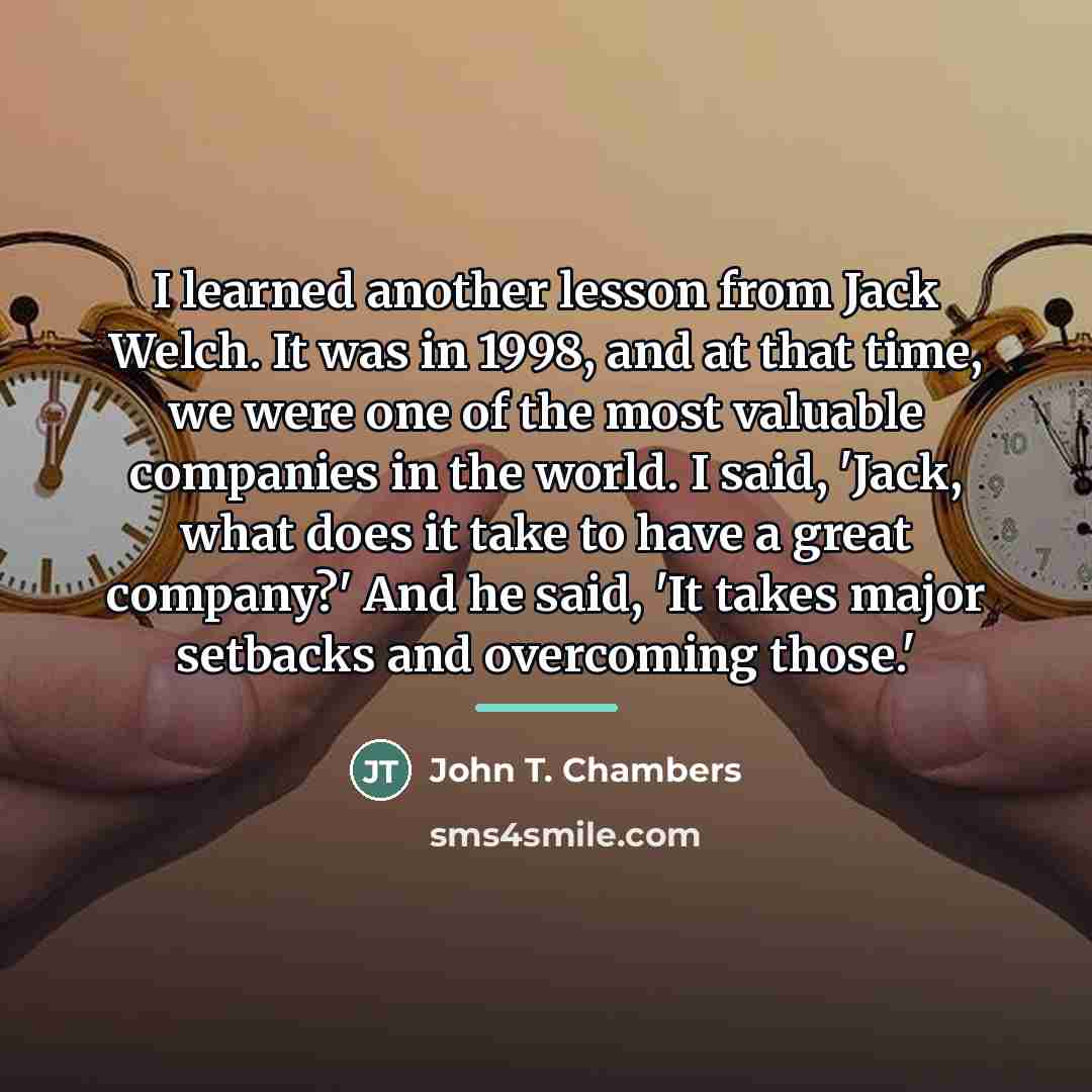 “I learned another lesson from Jack Welch. It was in…” quote by John T. Chambers