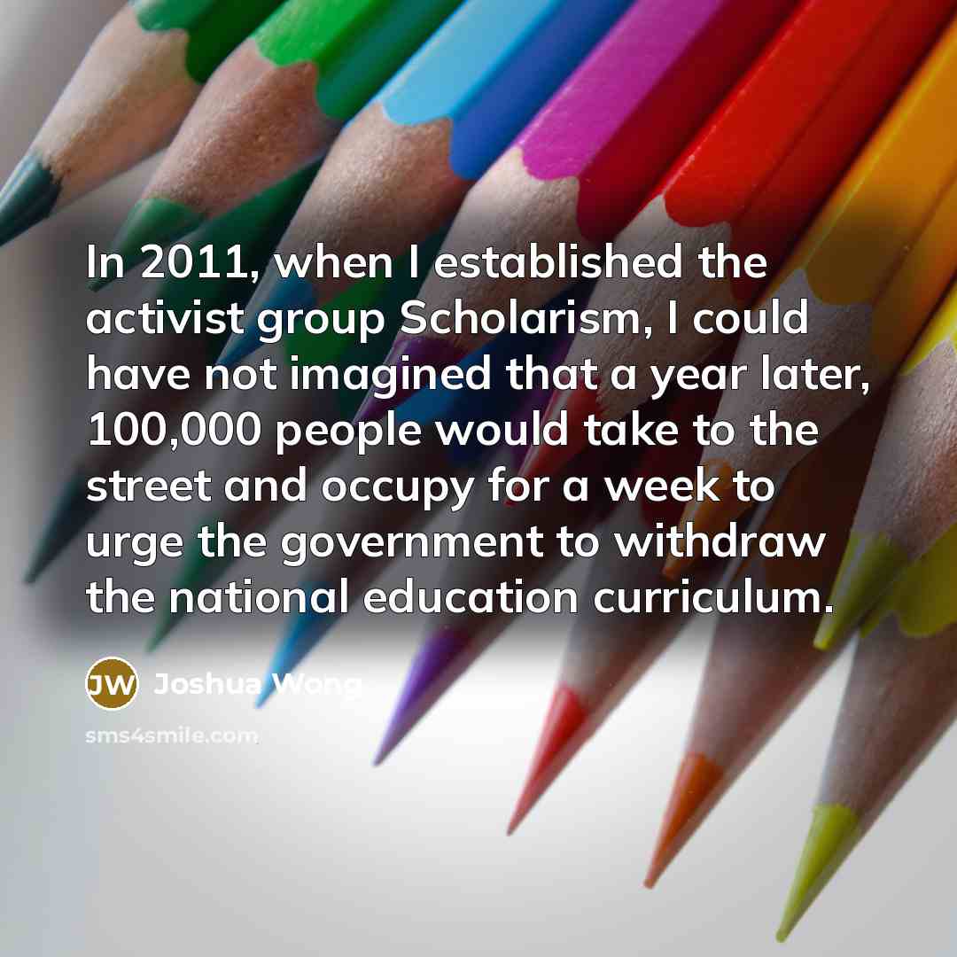 “In 2011, when I established the activist group Scholarism, I…” quote by Joshua Wong