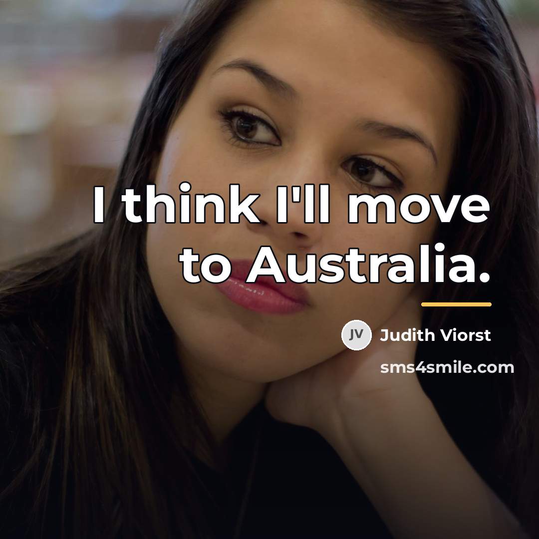 “I think I'll move to Australia.…” quote by Judith Viorst