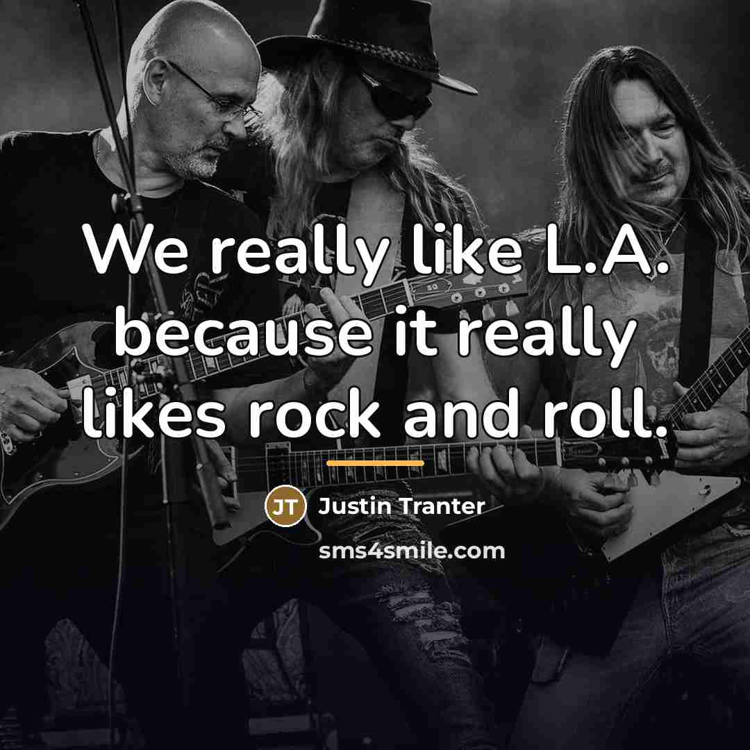 “We really like L.A. because it really likes rock and…” quote by Justin Tranter
