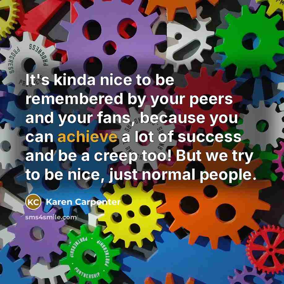 “It's kinda nice to be remembered by your peers and…” quote by Karen Carpenter