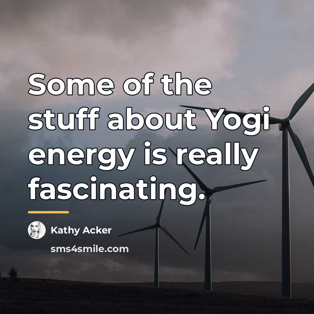 “Some of the stuff about Yogi energy is really fascinating.…” quote by Kathy Acker