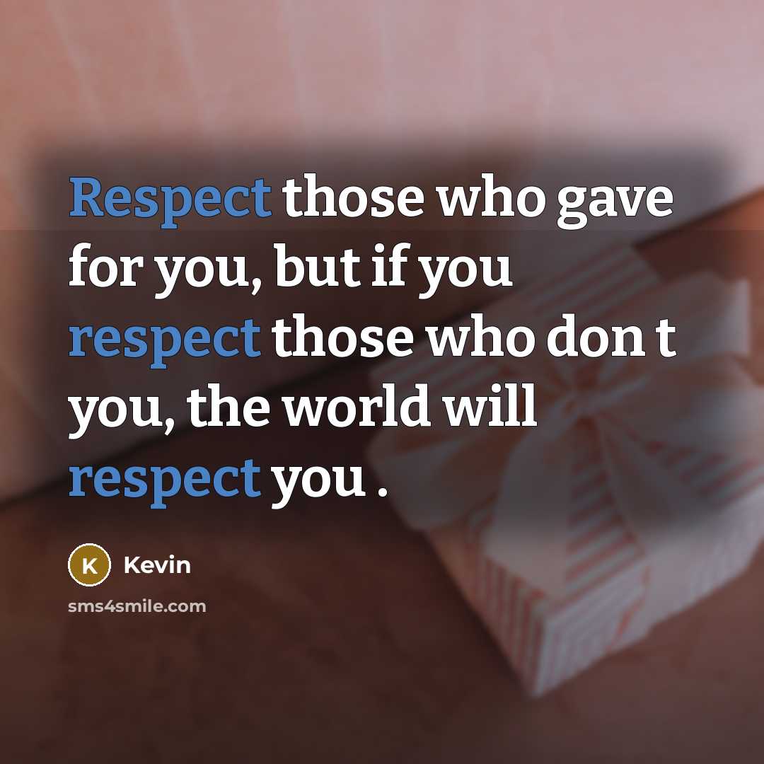 “Respect those who gave for you, but if you respect…” quote by Kevin