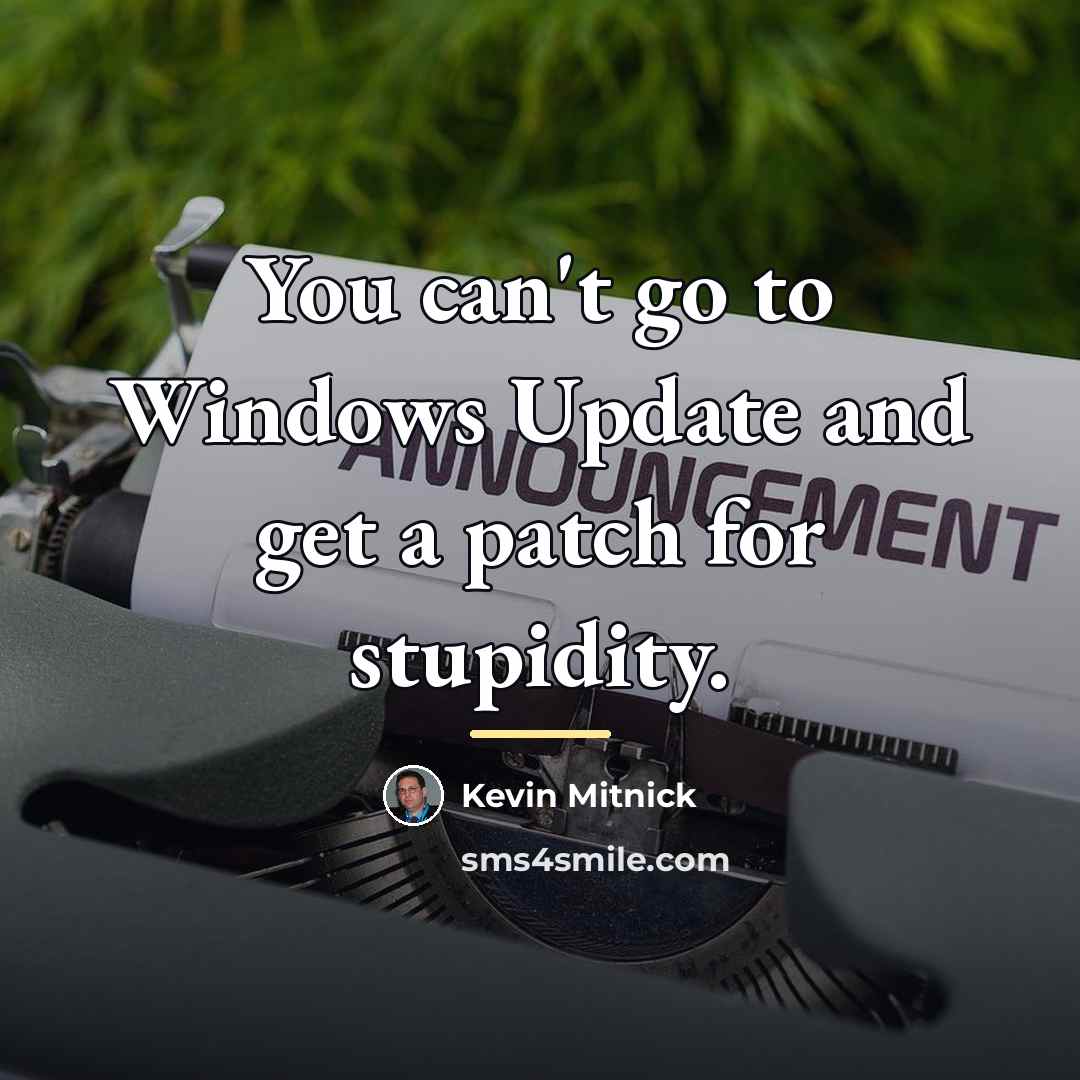 “You can't go to Windows Update and get a patch…” quote by Kevin Mitnick