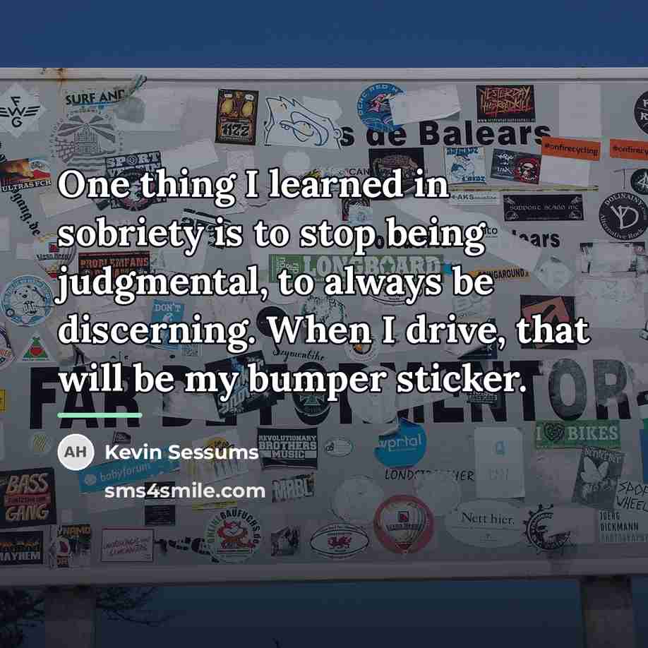 “One thing I learned in sobriety is to stop being…” quote by Kevin Sessums