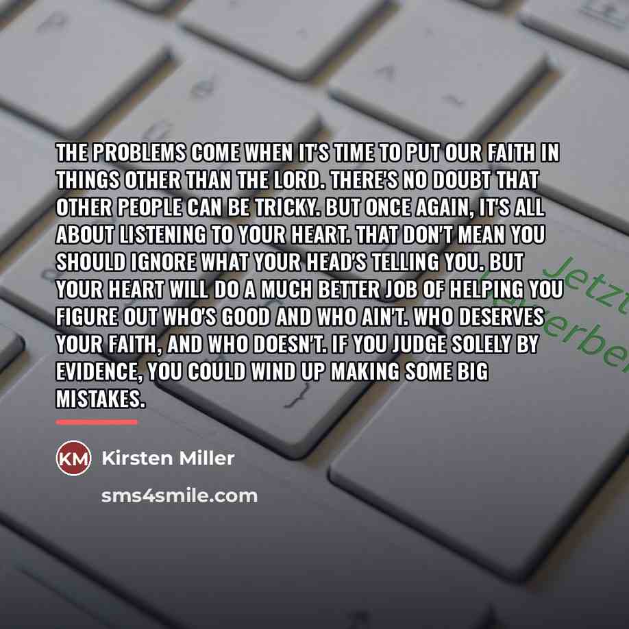 “The problems come when it's time to put our faith…” quote by Kirsten Miller