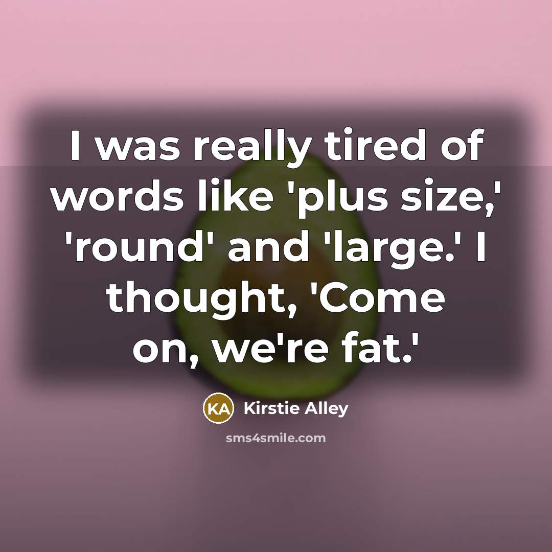 “I was really tired of words like 'plus size,' 'round'…” quote by Kirstie Alley
