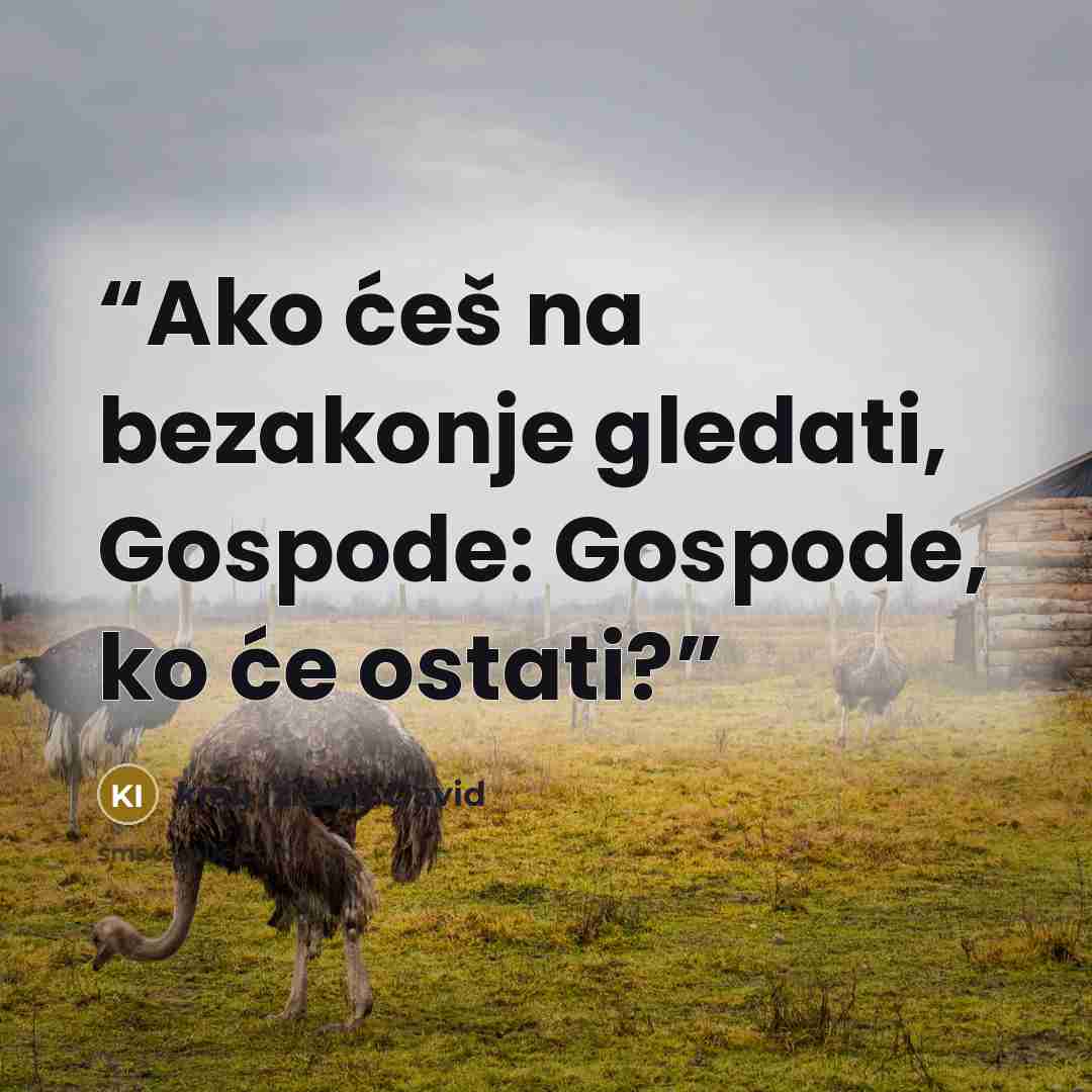 “Ako ćeš na bezakonje gledati, Gospode: Gospode, ko će ostati?” quote by kralj Izraela David