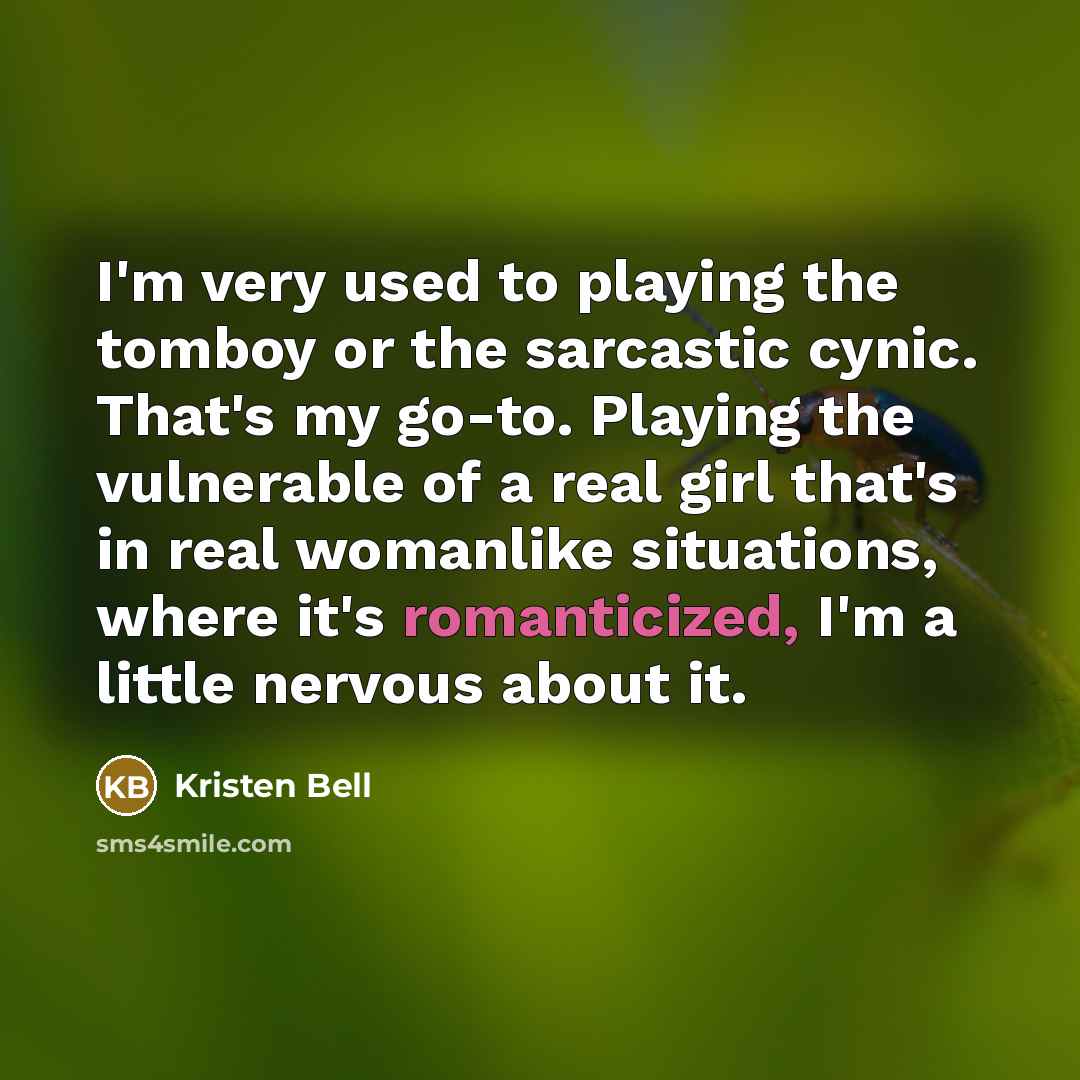 “I'm very used to playing the tomboy or the sarcastic…” quote by Kristen Bell