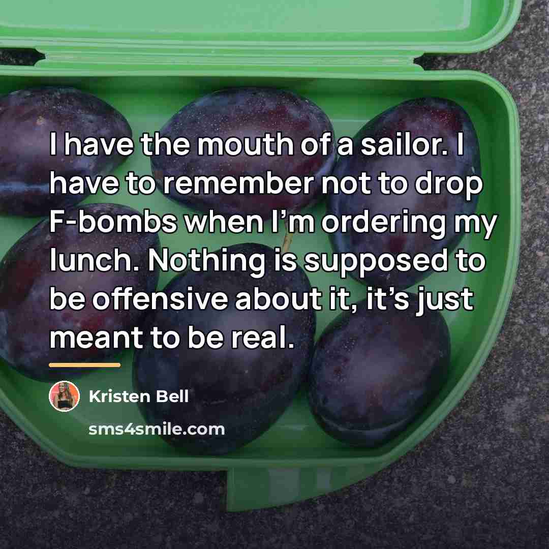 “I have the mouth of a sailor. I have to…” quote by Kristen Bell