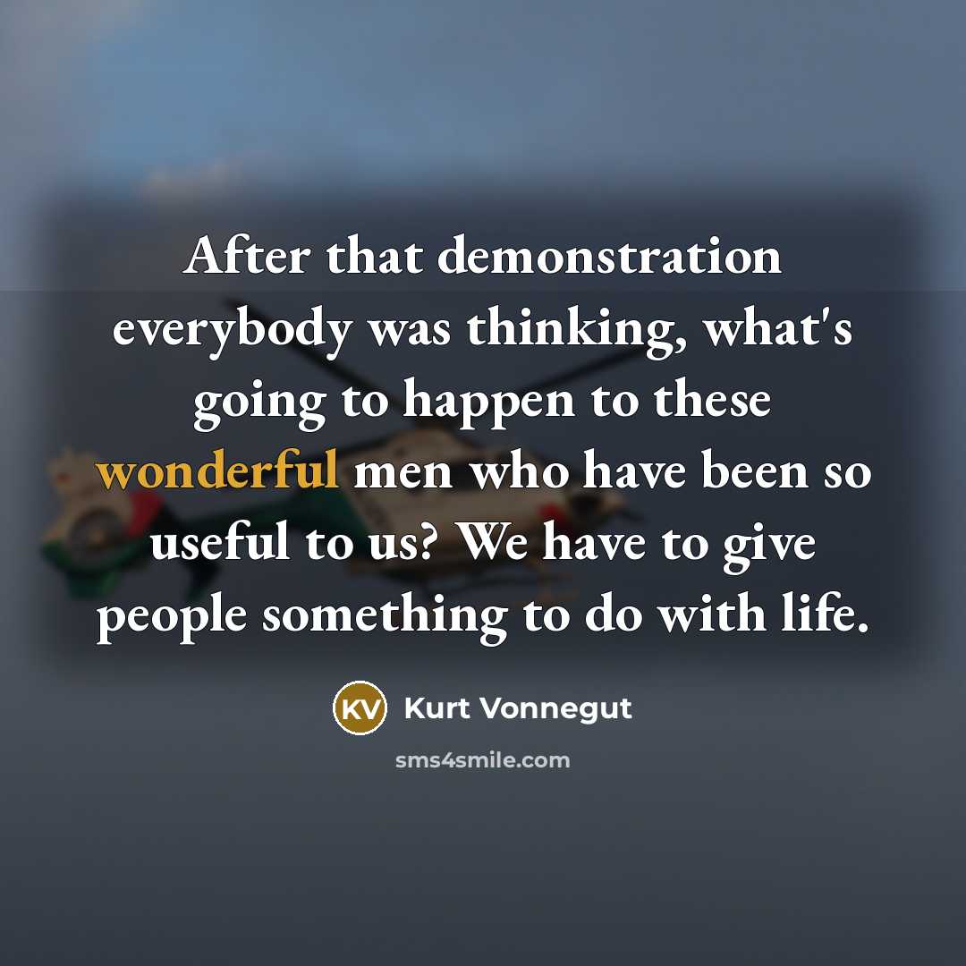 “After that demonstration everybody was thinking, what's going to happen…” quote by Kurt Vonnegut