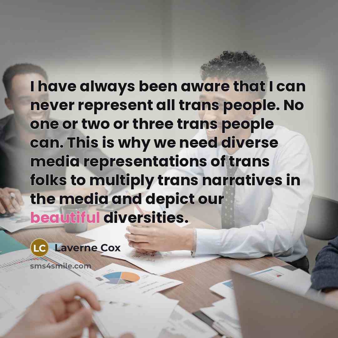 “I have always been aware that I can never represent…” quote by Laverne Cox