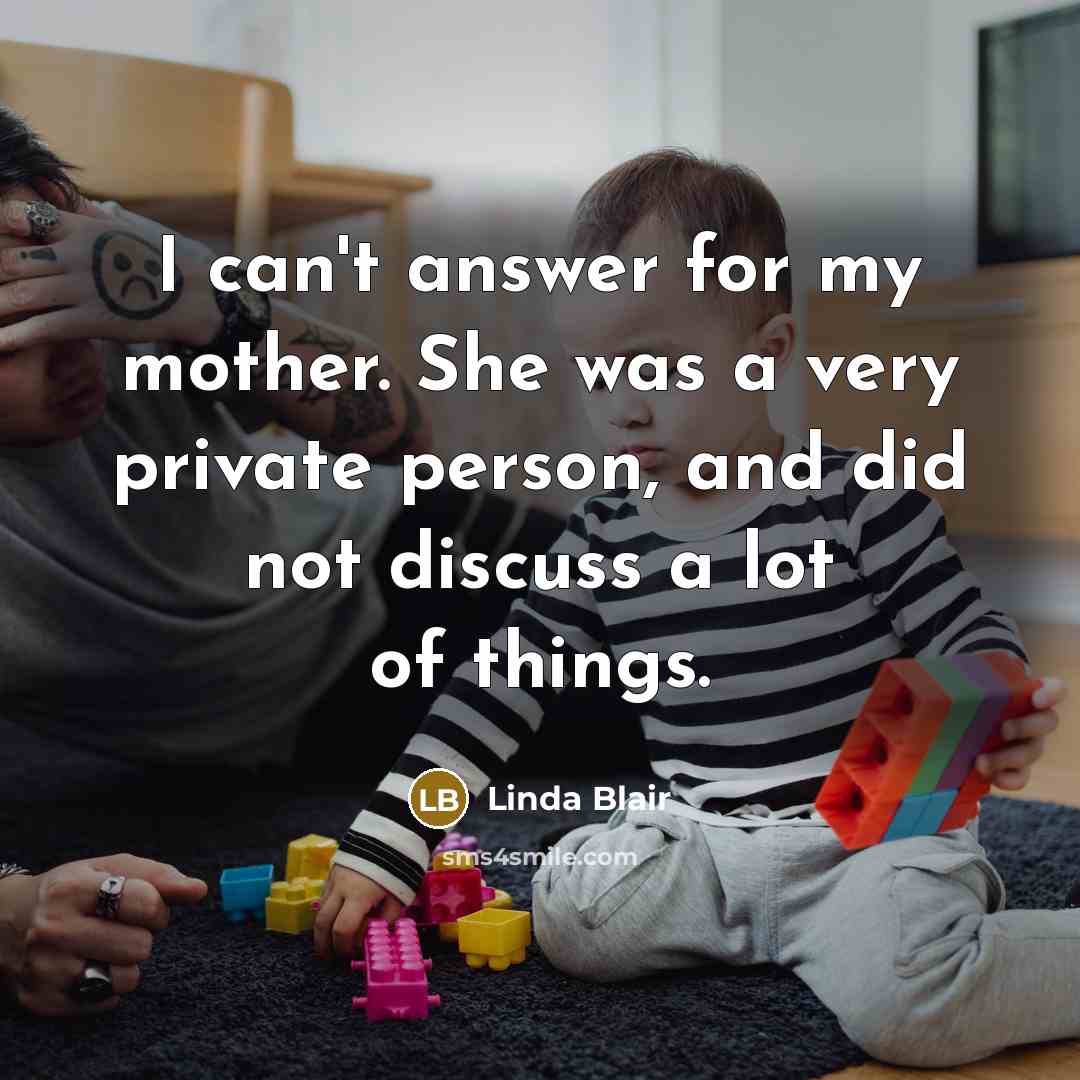 “I can't answer for my mother. She was a very…” quote by Linda Blair