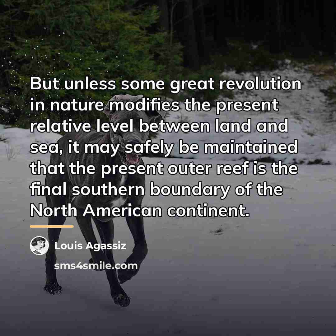 “But unless some great revolution in nature modifies the present…” quote by Louis Agassiz