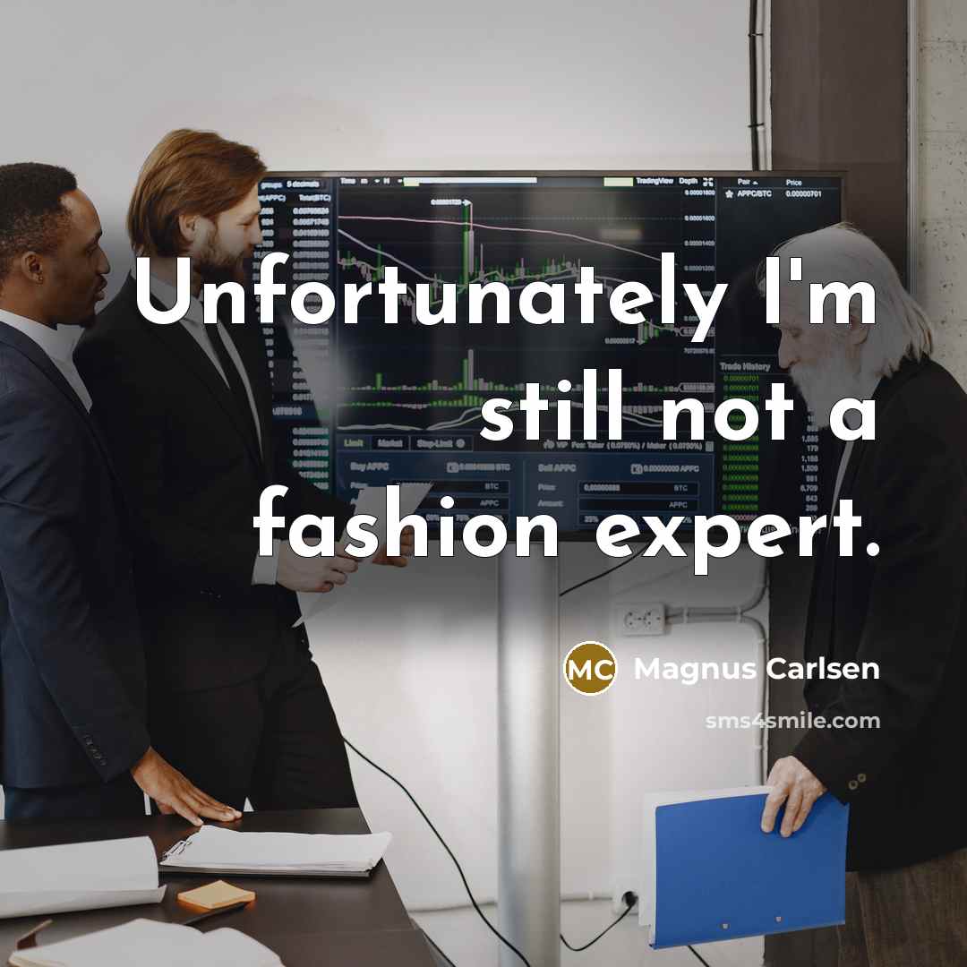 “Unfortunately I'm still not a fashion expert.…” quote by Magnus Carlsen