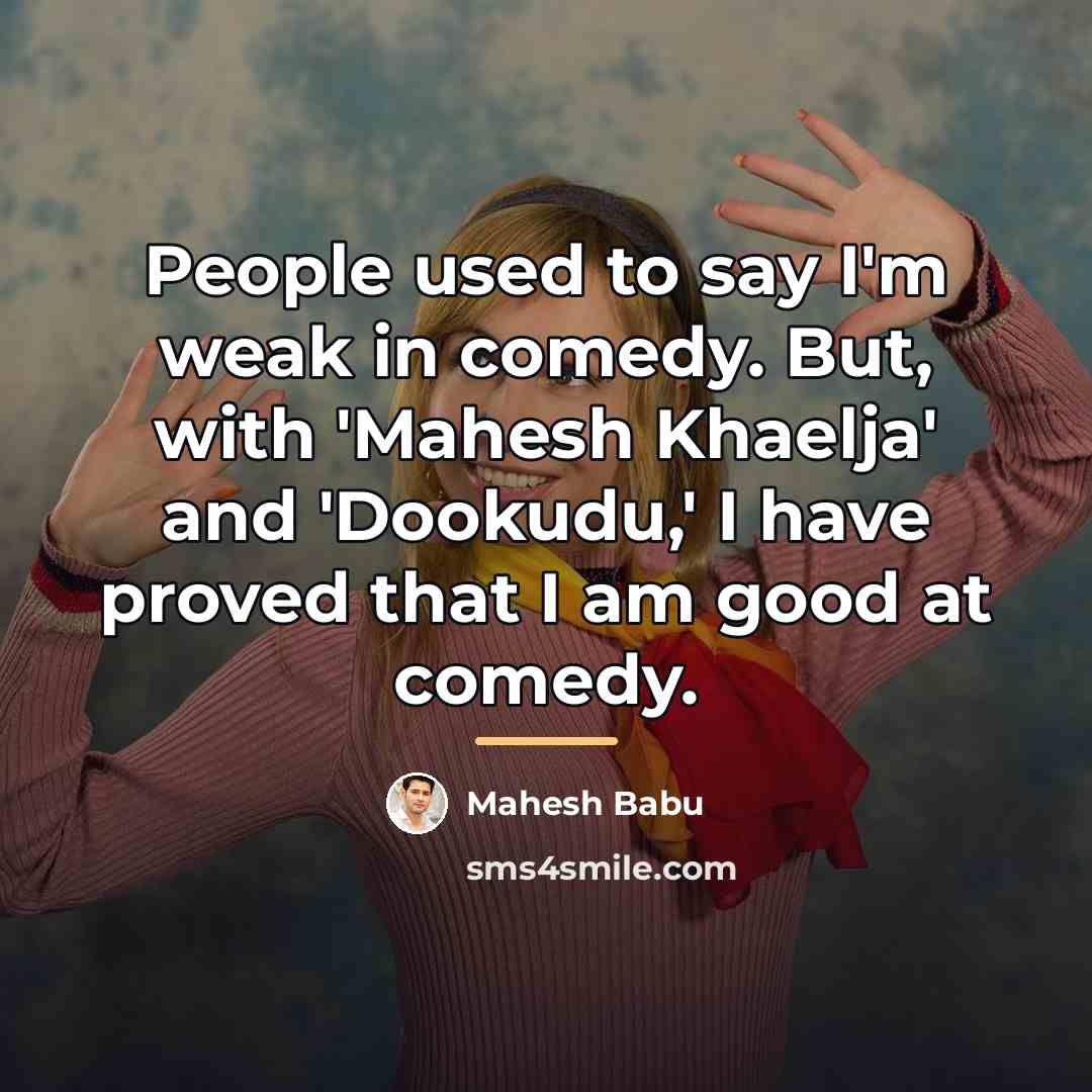 “People used to say I'm weak in comedy. But, with…” quote by Mahesh Babu