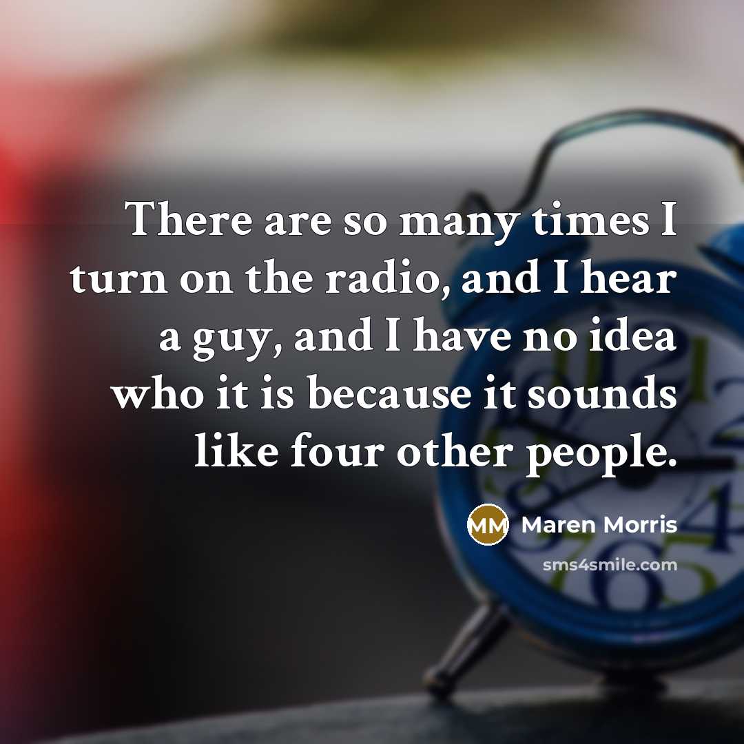 “There are so many times I turn on the radio,…” quote by Maren Morris