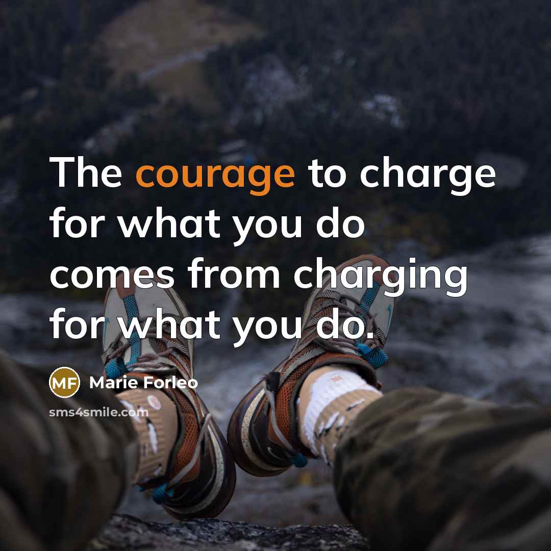 “The courage to charge for what you do comes from…” quote by Marie Forleo