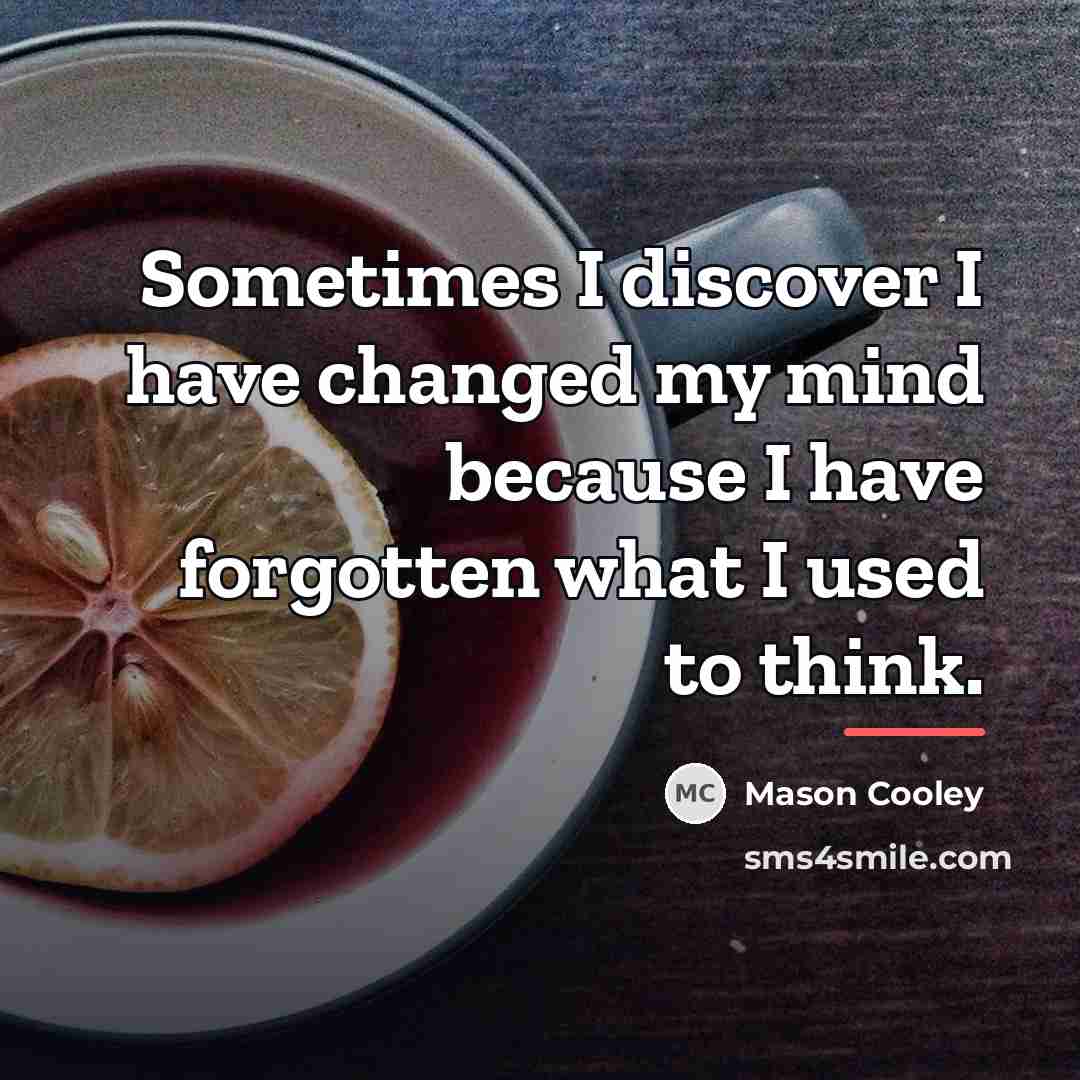 “Sometimes I discover I have changed my mind because I…” quote by Mason Cooley