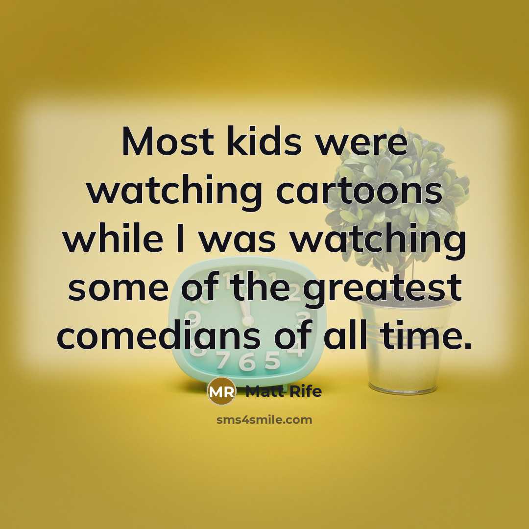 “Most kids were watching cartoons while I was watching some…” quote by Matt Rife