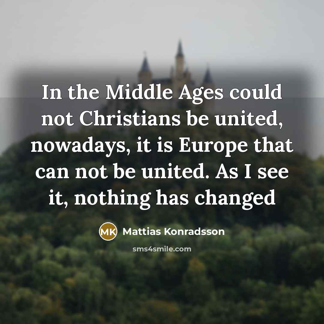 “In the Middle Ages could not Christians be united, nowadays,…” quote by Mattias Konradsson