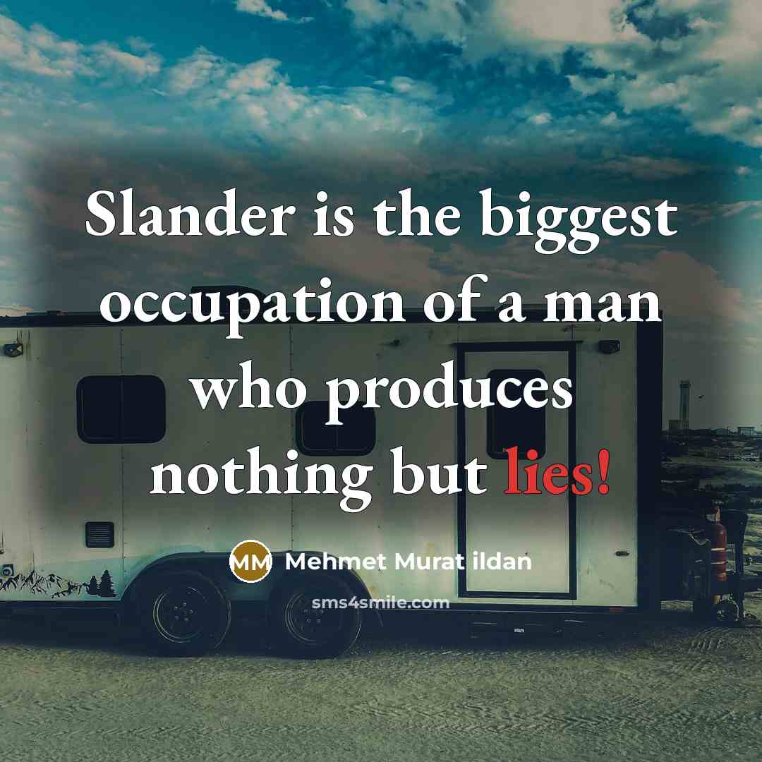 “Slander is the biggest occupation of a man who produces nothing but lies!” quote by Mehmet Murat Ildan