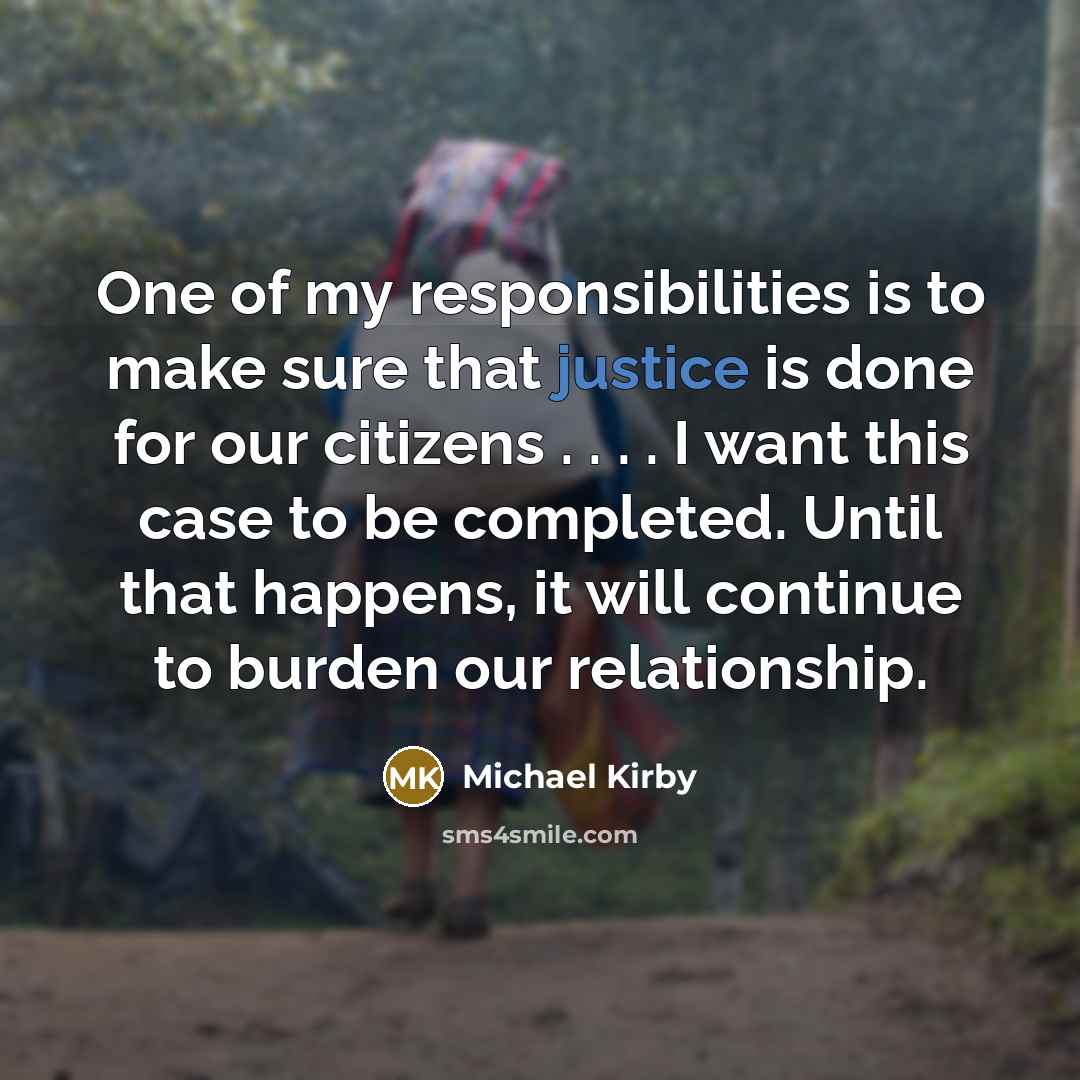 “One of my responsibilities is to make sure that justice…” quote by Michael Kirby