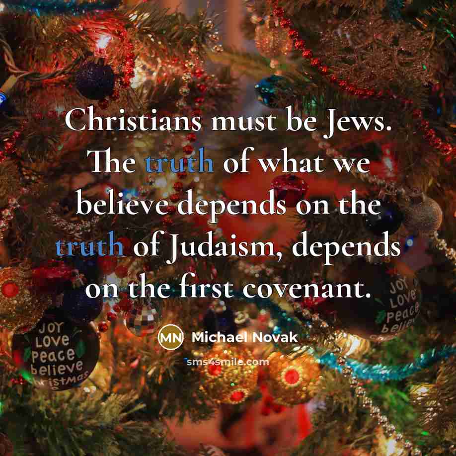 “Christians must be Jews. The truth of what we believe…” quote by Michael Novak