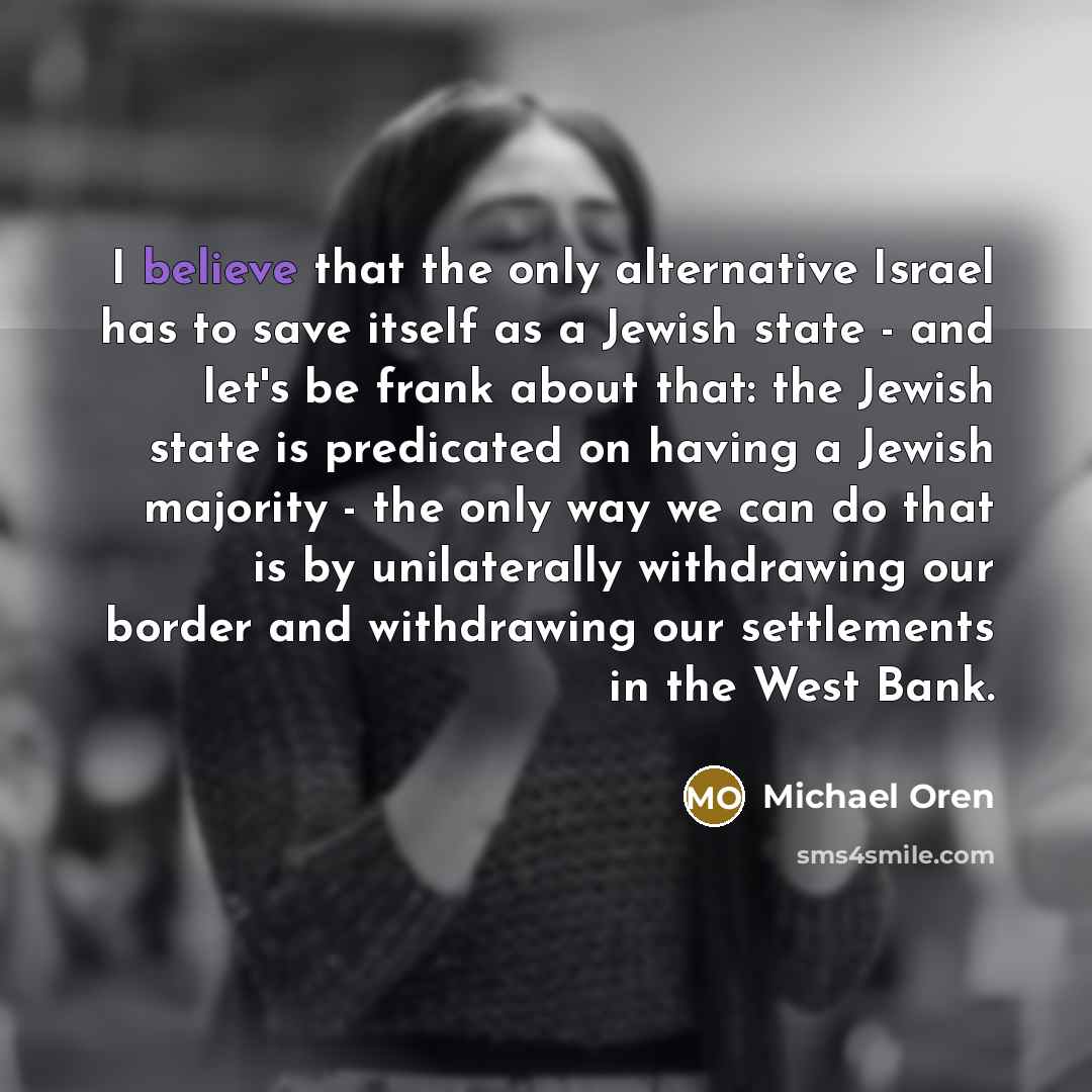 “I believe that the only alternative Israel has to save…” quote by Michael Oren