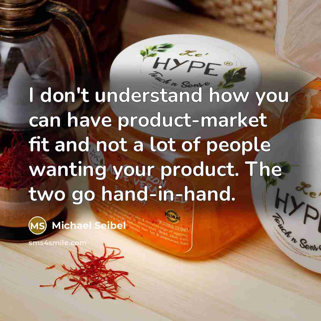 “I don't understand how you can have product-market fit and…” quote by Michael Seibel