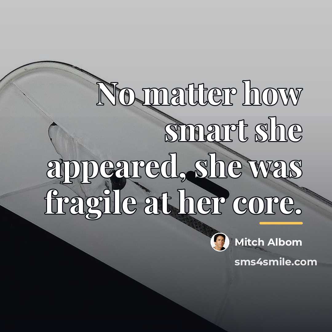 “No matter how smart she appeared, she was fragile at…” quote by Mitch Albom