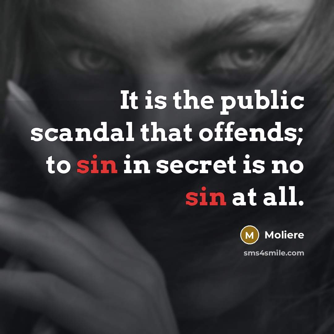 “It is the public scandal that offends; to sin in…” quote by Moliere