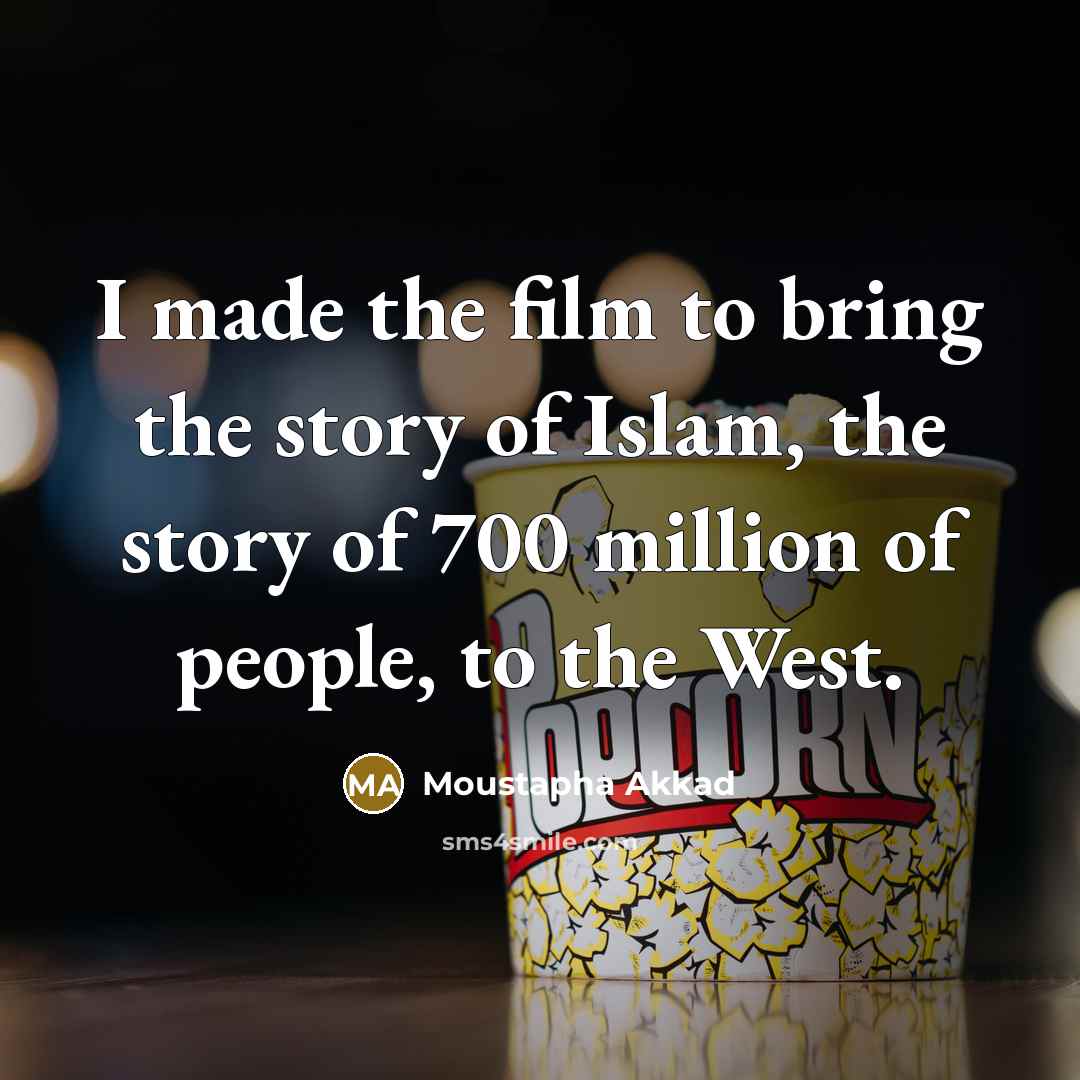 “I made the film to bring the story of Islam,…” quote by Moustapha Akkad